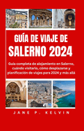 Gu?a de Viaje de Salerno 2024: Gu?a completa de alojamiento en Salerno, cundo visitarlo, c?mo desplazarse y planificaci?n de viajes para 2024 y ms all