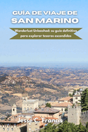 Gu?a de viaje de San Marino: Wanderlust Unleashed: su gu?a definitiva para explorar tesoros escondidos