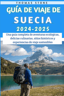 Gu?a De Viaje De Suecia 2024-2025: Una gu?a completa de aventuras ecol?gicas, delicias culinarias, sitios hist?ricos y experiencias de viaje sostenibles