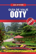 Gu?a de Viaje Ooty 2025: Explora las colinas brumosas, los lagos pintorescos y el encanto de las estaciones de la reina de las colinas