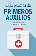Gu?a Prctica de Primeros Auxilios / Practical First Aid Guide