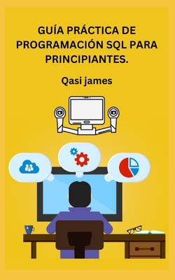 Gu?a Prctica de Programaci?n SQL Para Principiantes. - James, Qasi
