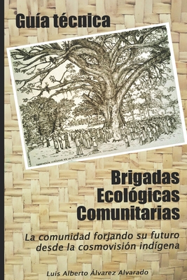 Gu?a T?cnica Brigadas Ecol?gicas Comunitarias: La Comunidad Forjando Su ...