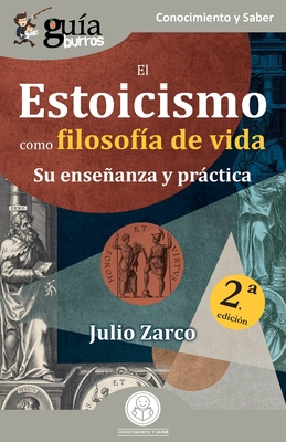 Gu?aBurros: El Estoicismo como filosof?a de vida: Su enseanza y prctica - Zarco, Julio