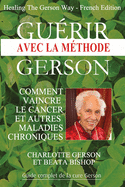 Gu?rir avec la m?thode Gerson - Healing The Gerson Way: French Edition
