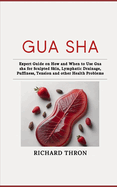 Gua Sha: Expert Guide on How and When to Use Gua sha for Sculpted Skin, Lymphatic Drainage, Puffiness, Tension and other Health Problems
