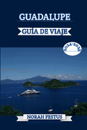 Guadalupe Gua de Viaje 2024 - 2025: Descubra los tesoros de las playas vrgenes, la rica cultura y delicias culinarias con consejos expertos para una aventura inolvidable en joya escondida Del Caribe