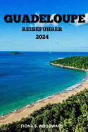 Guadeloupe Reisef?hrer 2024