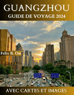 Guangzhou Guide de Voyage 2024: Votre Pocket S ultimebouhk pour voyager Partout  Guangzhou