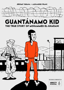 Guantnamo Kid: The True Story of Mohammed El-Gharani