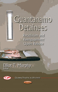 Guantanamo Detainees: Recidivism & Reengagement Upon Release