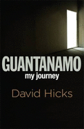 Guantanamo: My Journey - Hicks, David