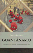 Guantanamo: Prisioneros En El Limbo de La Ilegalidad Internacional