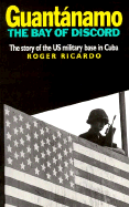 Guantanamo, The Bay of Discord: The Story of the US Base in Cuba