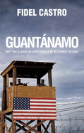 Guantanamo: Why the Illegal Us Base Should Be Returned to Cuba