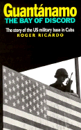 Guantc!namo: Bay of Discord-The Story of the U.S. Base in Cuba