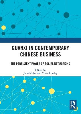 Guanxi in Contemporary Chinese Business: The Persistent Power of Social Networking - Nolan, Jane (Editor), and Rowley, Chris (Editor)