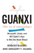 Guanxi (the Art of Relationships): Microsoft, China, and Bill Gates's Plan to Win the Road Ahead