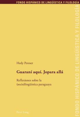 Guaranai Aquai, Jopara Allaa: Reflexiones Sobre La (Socio)Lingeuaistica Paraguaya - Echenique Elizondo, Maria Teresa, and Sanchez M?ndez, Juan Pedro, and Penner, Hedy