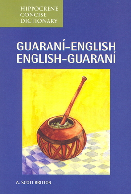 Guarani-English/English-Guarani Concise Dictionary - Britton, A