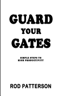 Guard Your Gates: The Guard Your Gates Keys to High Productivity