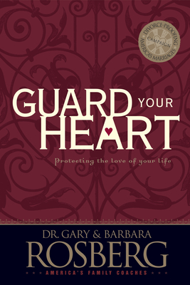 Guard Your Heart - Rosberg, Gary, Dr., and Rosberg, Barbara
