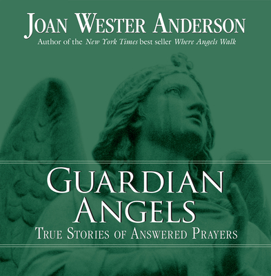 Guardian Angels: True Stories of Answered Prayers - Anderson, Joan Wester