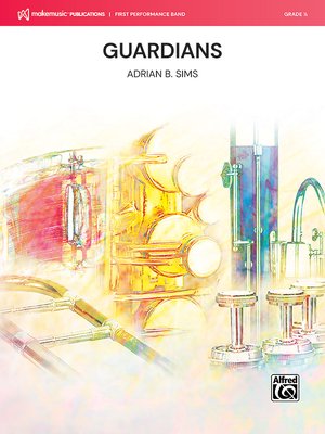 Guardians: Conductor Score & Parts - Sims, Adrian B (Composer)