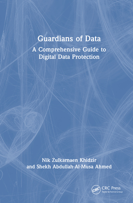 Guardians of Data: A Comprehensive Guide to Digital Data Protection - Khidzir, Nik Zulkarnaen, and Ahmed, Shekh Abdullah-Al-Musa