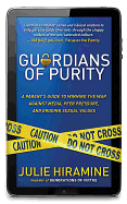 Guardians of Purity: A Parent's Guide to Winning the War Against Media, Peer Pressure, and Eroding Sexual Values