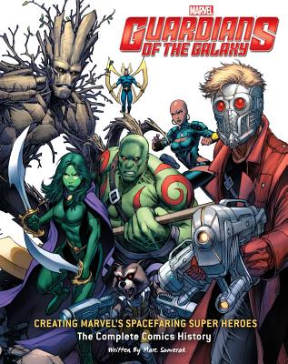 Guardians of the Galaxy: Creating Marvel's Spacefaring Super Heroes: The Complete Comics History - Sumerak, Mark