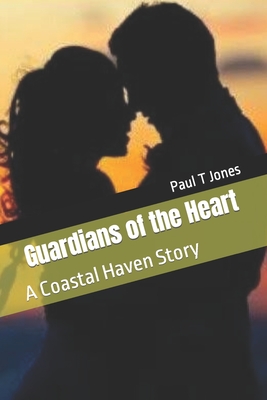 Guardians of the Heart: A Coastal Haven Story - Jones, Sara, and Jones, Paul T
