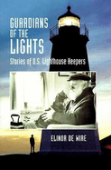 Guardians of the Lights: Stories of U.S. Lighthouse Keepers