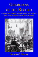 Guardians of the Record: The Origins of Official Court Reporting and the Shorthand Writers Who Made It Possible