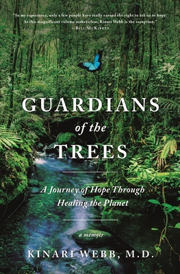 Guardians of the Trees: A Journey of Hope Through Healing the Planet: A Memoir - Webb, Kinari