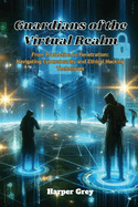 Guardians of the Virtual Realm: From Protection to Penetration: Navigating Cybersecurity and Ethical Hacking Techniques