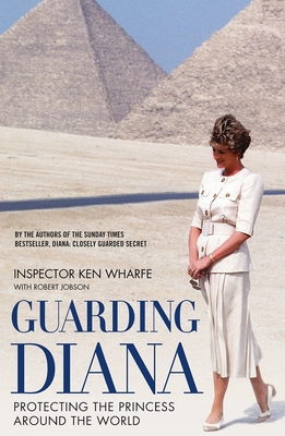 Guarding Diana: Protecting the Princess Around the World - Wharfe, Ken