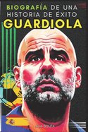 Guardiola: Biograf?a de una historia de ?xito