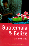 Guatemala and Belize: The Rough Guide, Second Edition