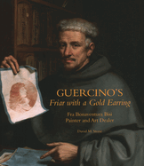 Guercino's Friar with a Gold Earring: Fra Bonaventura Bisi, Painter and Art Dealer