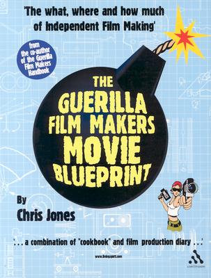 Guerilla Film Makers Movie Blueprint - Jones, Chris