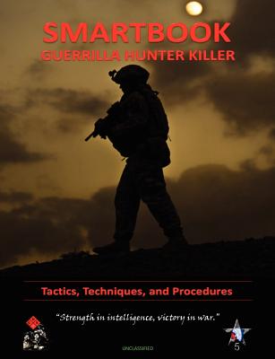 Guerilla Hunter Killer Smartbook - 572nd Military Intelligence Company, and Hunnell Harry D (Foreword by), and U S Army