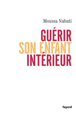 Guerir Son Enfant Interieur - Nabati, Moussa