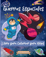 Guerras espaciales Coloring Book For Kids Ages 4-8 years: Incre?bles pginas para colorear del espacio exterior para nios de 2 a 4