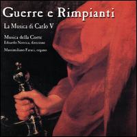 Guerre e Rimpianti: La Musica di Carlo V - Massimiliano Faraci (organ); Musica Della Corte; Eduardo Notrica (conductor)