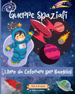 Guerre spaziali Libro da colorare per bambini dai 4 agli 8 anni: Incredibili pagine da colorare Outer Space per bambini di et? 2-4