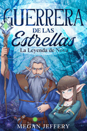 Guerrera De Las Estrellas: La Leyenda de Nova (Ciencia Ficci?n)