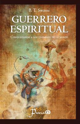 Guerrero Espiritual: Conquistando a Los Enemigos de La Mente - Swami, B T