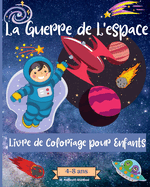 Guerres Spatiales livre de coloriage pour les enfants de 4  8 ans: Des pages  colorier tonnantes sur l'espace pour les enfants