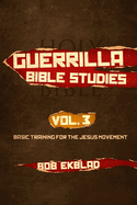 Guerrilla Bible Studies, Volume 3, Basic Training for the Jesus Movement
